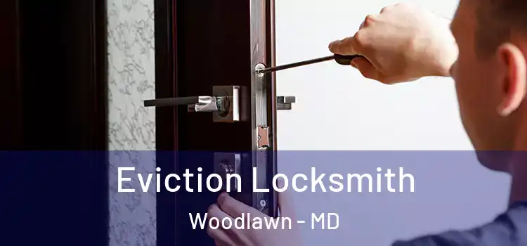 Eviction Locksmith Woodlawn - MD